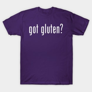 got gluten? T-Shirt